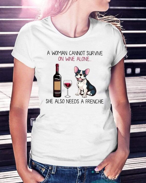 Frenchie World Shop A Woman Cannot Survive On Wine Alone She Also Needs A Frenchie T-Shirt