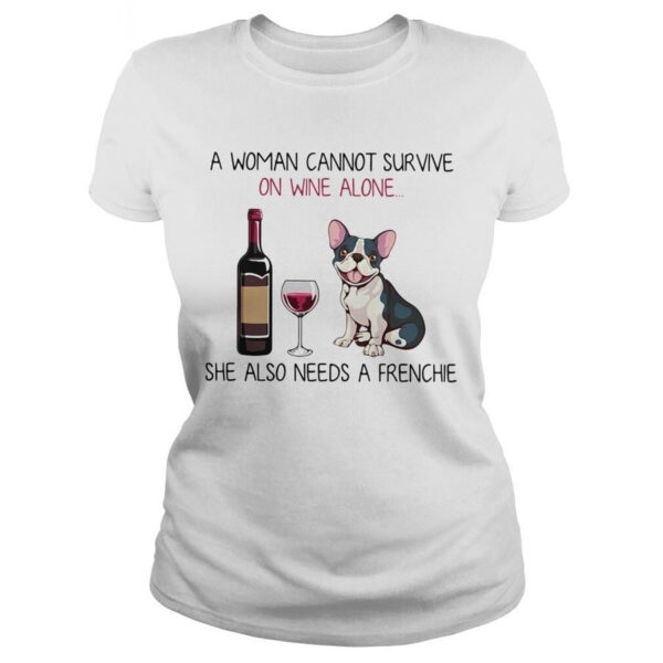 Frenchie World Shop women white / S A Woman Cannot Survive On Wine Alone She Also Needs A Frenchie T-Shirt