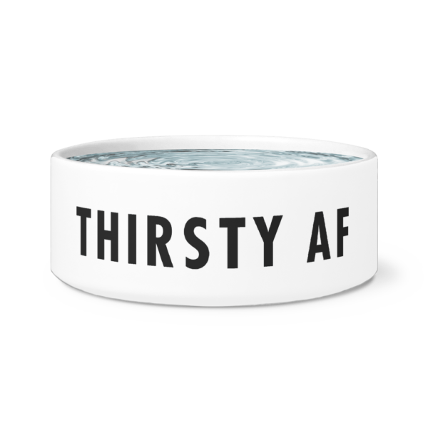 teelaunch Dog Bowls Thirsty AF dog bowl white Hungry/Thirsty AF dog bowl