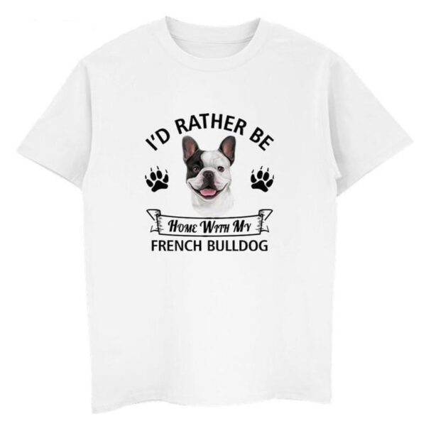 Frenchie World Shop white / XS I'd Rather Be Home With My French Bulldog T-shirt