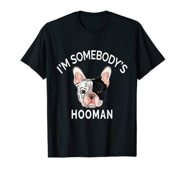 Frenchie World Shop Black / L I'm Somebody'S Hooman T-shirt