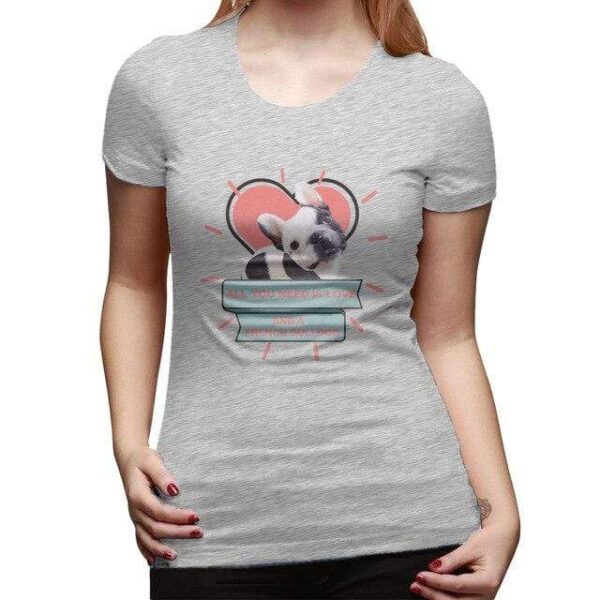 Frenchie World Shop Gray / XL You Need a Frenchie Woman T-shirt